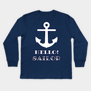 Funny Sailor Gift. Nautical Anchor Hello Sailor Kids Long Sleeve T-Shirt